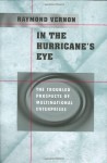 In the Hurricane's Eye: The Troubled Prospects of Multinational Enterprises - Raymond Vernon