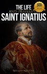 The Life and Prayers of Saint Ignatius of Loyola - Wyatt North