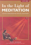 In the Light of Meditation: A Guide to Meditation and Spiritual Development, with CD - Mike George