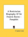 A Rosicrucian Biography of Sir Francis Bacon - Pamphlet - H. Spencer Lewis