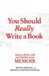 You Should Really Write a Book: How to Write, Sell, and Market Your Memoir - Regina Brooks, Brenda Lane Richardson