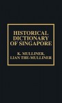 Historical Dictionary of Singapore - K. Mulliner