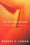 The Sixth Language: Learning a Living in the Internet Age - Robert K. Logan