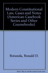 Modern Constitutional Law, Cases and Notes (American Casebook Series and Other Coursebooks) - Ronald D. Rotunda