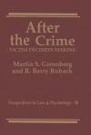 After the Crime: Victim Decision Making - Martin S. Greenberg, R. Barry Ruback