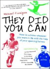 They Did You Can: How to achieve whatever you want in life with the help of your sporting heroes: Clive Woodward, David Moyes, Tom Finney, Martin Johnson, ... - Michael Finnigan