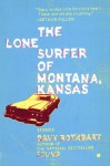 The Lone Surfer of Montana, Kansas: Stories - Davy Rothbart