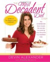 The Most Decadent Diet Ever!: The cookbook that reveals the secrets to cooking your favorites in a healthier way - Devin Alexander