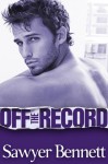 Off the Record (Off Series, #3) - Sawyer Bennett