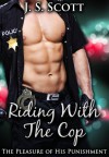 Riding with the Cop: An Erotic Sex Story Of Sexual Submission - J.S. Scott