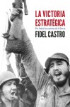 La Victoria estrategica: Por todos los caminos de la Sierra - Fidel Castro