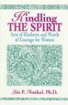 Kindling the Spirit: Acts of Kindness and Words of Courage for Women - Lois P. Frankel