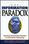 The Information Paradox: Realizing the Business Benefits of Information Technology - John Thorpe, DMR Center for Strategic Leadership, DMR's Center for Strategic Leadership Staff