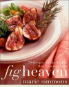 Fig Heaven: 70 Recipes for the World's Most Luscious Fruit - Marie Simmons