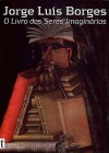 O Livro dos Seres Imaginários - Jorge Luis Borges, Serafim Ferreira