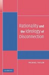 Rationality and the Ideology of Disconnection - Michael Taylor