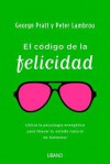 El Codigo de la Felicidad: Utiliza la Psicologia de la Energia Para Liberar Tu Estado Natural de Felicidad - A02, Peter Lambrou, George Pratt