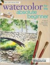 Watercolor for the Absolute Beginner (Art for the Absolute Beginner) - Mark Willenbrink