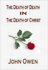 The Death of Death in the Death of Christ - John Owen