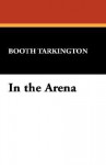 In the Arena - Booth Tarkington