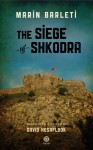 The Siege of Shkodra: Albania's Courageous Stand Against Ottoman Conquest, 1478 - Marin Barleti, David Hosaflook, David Abulafia