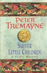 Suffer Little Children (A Sister Fidelma Mystery: A Celtic Mystery) - Peter Tremayne