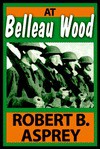 At Belleau Wood - Robert B. Asprey