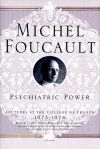 Lectures at the College de France, 1973-74: Psychiatric Power - Michel Foucault, Jacques Lagrange, Arnold I. I. Davidson, Graham Burchell