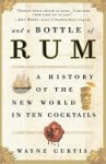 And a Bottle of Rum: A History of the New World in Ten Cocktails - Wayne Curtis