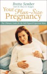 Your Plus Size Pregnancy - Brette McWhorter Sember