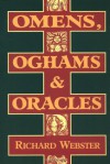 Omens, Oghams & Oracles: Divination in the Druidic Tradition - Richard Webster