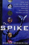 The Spike: How Our Lives Are Being Transformed By Rapidly Advancing Technologies - Damien Broderick