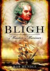 Bligh, Master Mariner - Rob Mundle