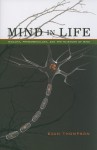 Mind in Life: Biology, Phenomenology, and the Sciences of Mind - Evan Thompson