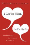 I Love You, Let's Meet: Adventures in Online Dating - Virginia Vitzthum