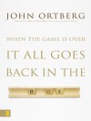 When the Game Is Over, It All Goes Back in the Box - John Ortberg