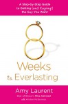 8 Weeks to Everlasting: A Step-By-Step Guide to Getting (and Keeping!) the Guy You Want - Amy Laurent, Kristen McGuiness