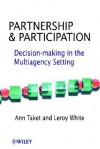 Partnership and Participation: Decision-Making in the Multiagency Setting - Ann Taket, Leroy White