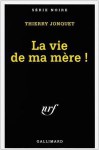 La Vie De Ma Mère! - Thierry Jonquet