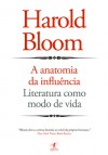 A Anatomia da Influência: Literatura Como Modo de Vida - Harold Bloom, Renata Telles, Ivo Korytowski