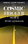 Cosmic Trigger Volume III: My Life After Death - Robert Anton Wilson