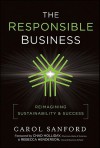 The Responsible Business: Reimagining Sustainability and Success - Carol Sanford