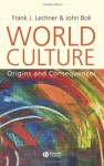 World Culture: Origins and Consequences - Frank J. Lechner, John Boli