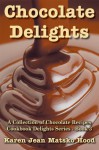 Chocolate Delights Cookbook, Volume I - Karen Jean Matsko Hood