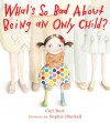 What's So Bad About Being an Only Child? - Cari Best, Sophie Blackall