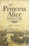 The Princess Alice Disaster - Joan Lock