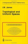 Topological and Uniform Spaces (Undergraduate Texts in Mathematics) - I.M. James