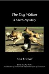 The Dog Walker: A Short Dog Story - Ann Elwood