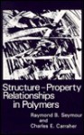 Structure--Property Relationships in Polymers - Raymond Benedict Seymour, R.B. Seymour