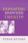 Exploring Museum Theatre (American Association for State and Local History) - Tessa Bridal